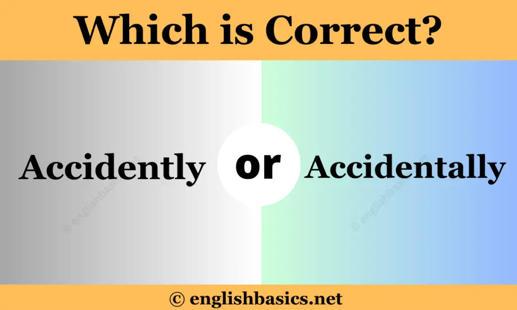 Accidently or Accidentally - Which is Correct?