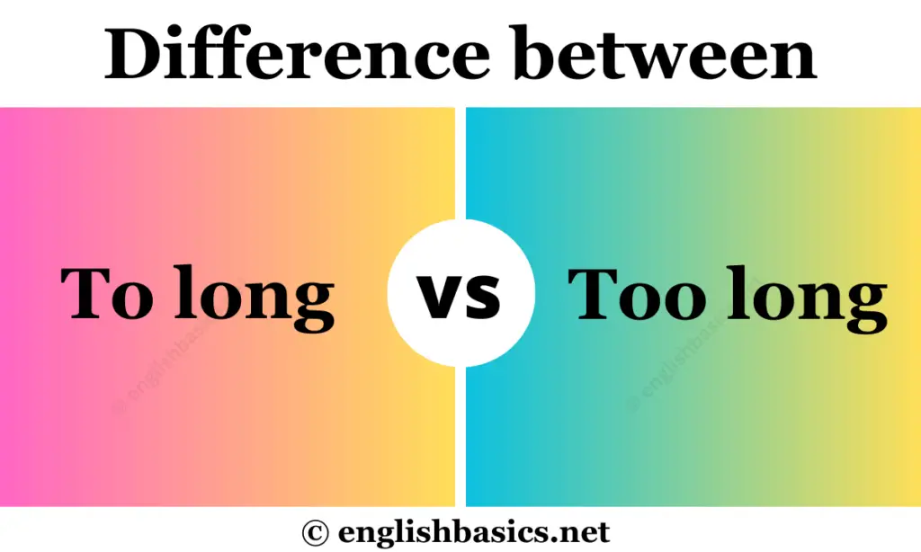 To long or Too long: What's the difference?